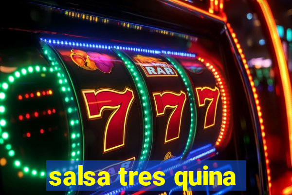 salsa tres quina