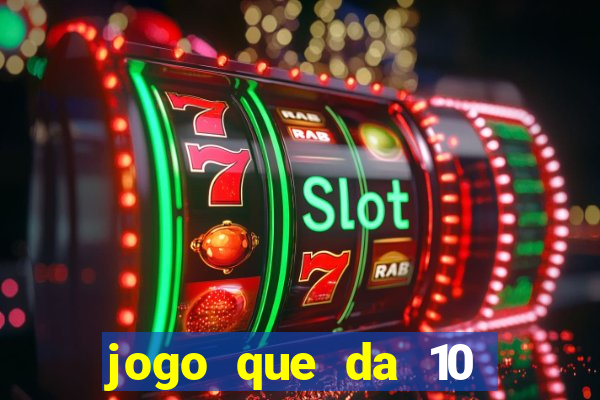 jogo que da 10 reais no cadastro