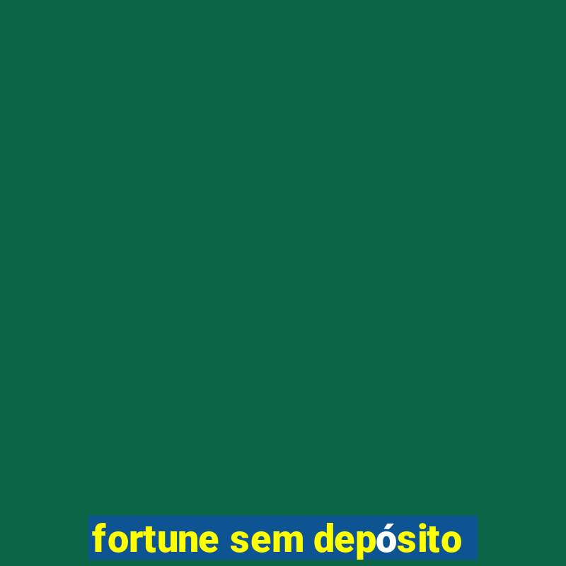 fortune sem depósito