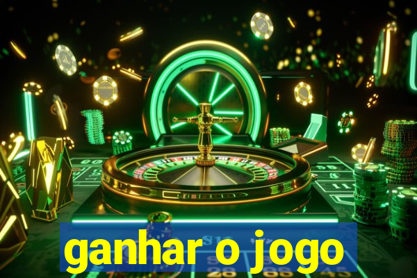 ganhar o jogo