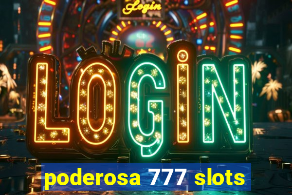 poderosa 777 slots