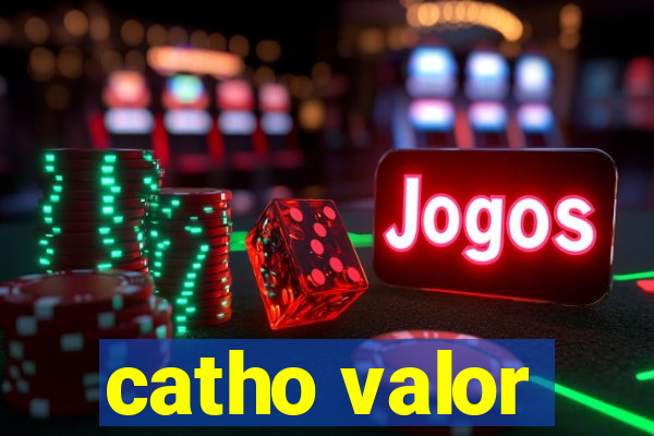 catho valor