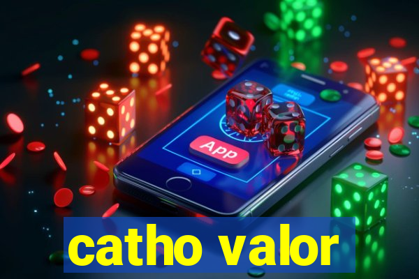 catho valor