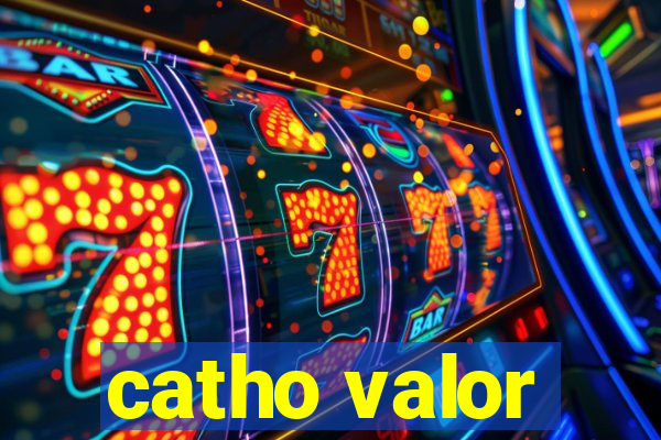 catho valor