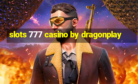 slots 777 casino by dragonplay