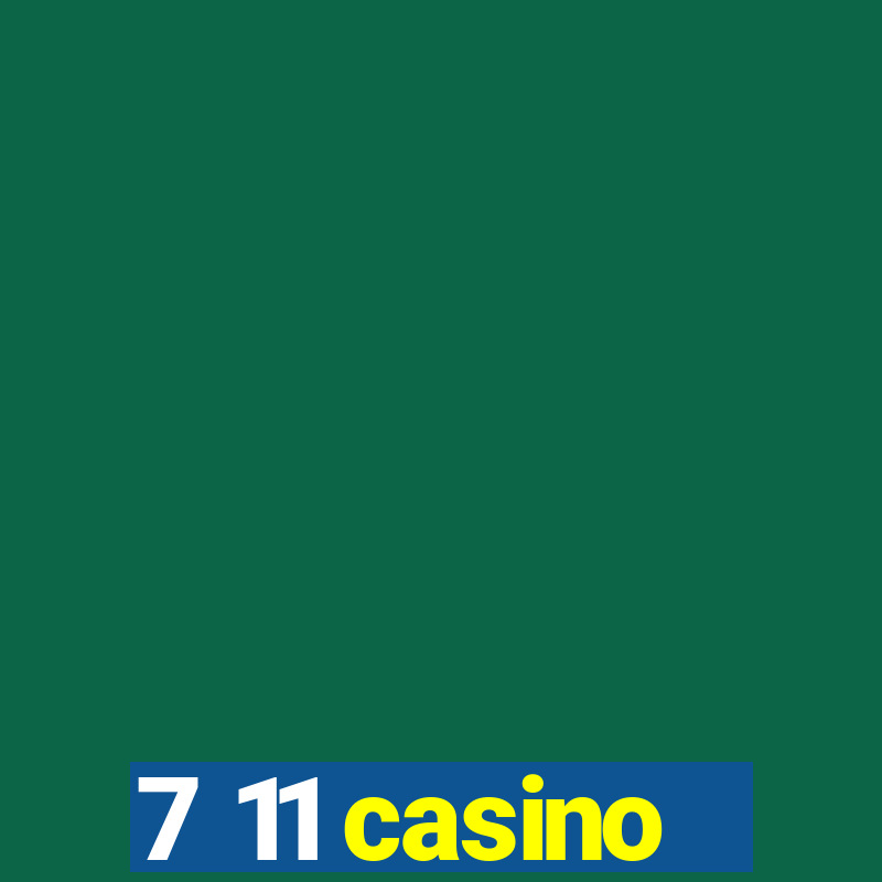 7 11 casino