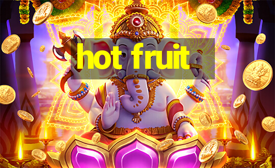 hot fruit