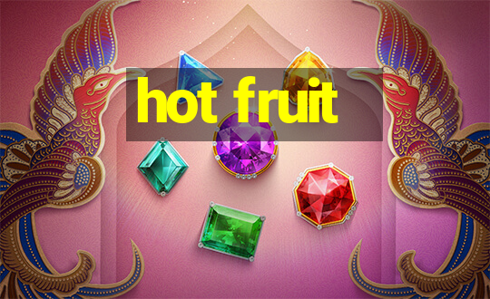 hot fruit