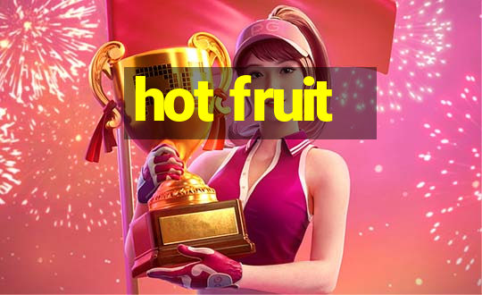 hot fruit