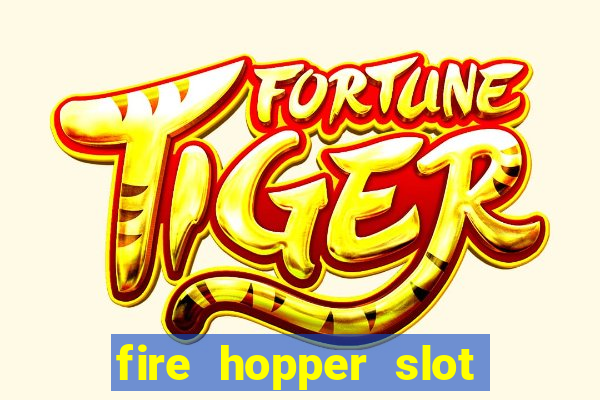 fire hopper slot free play