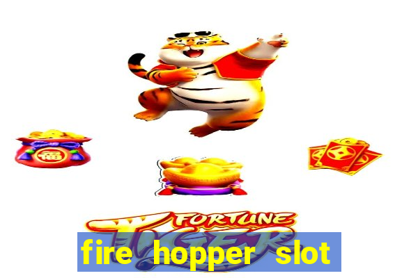 fire hopper slot free play