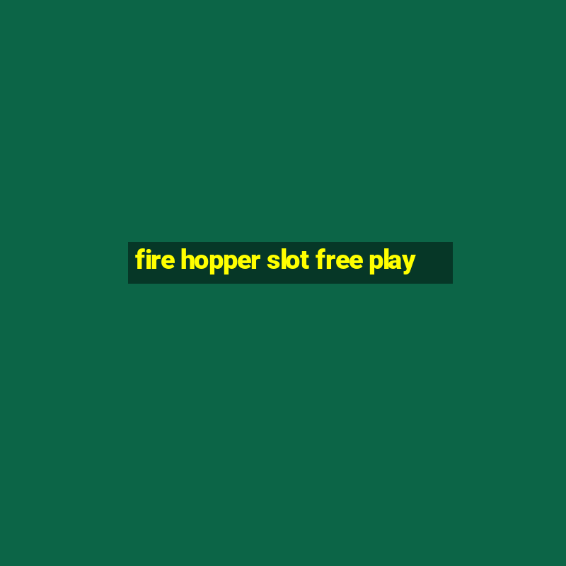 fire hopper slot free play