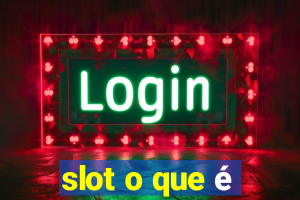 slot o que é