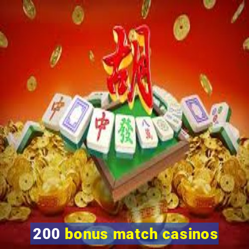 200 bonus match casinos