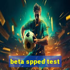 beta spped test