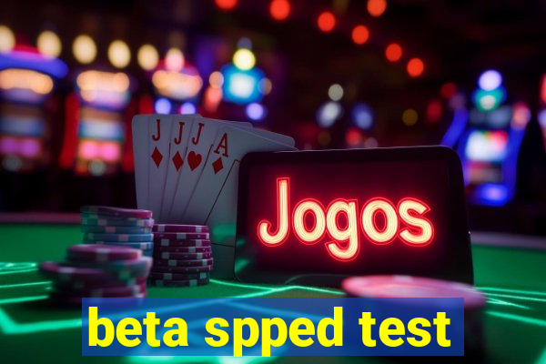 beta spped test