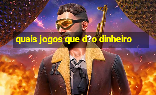 quais jogos que d?o dinheiro