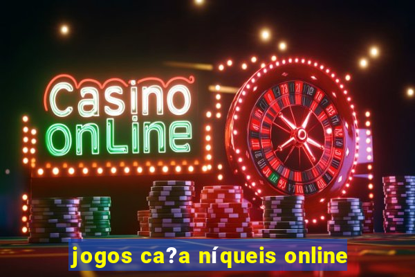 jogos ca?a níqueis online