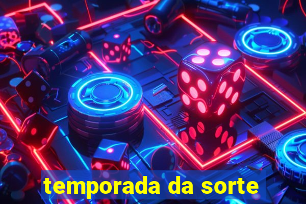 temporada da sorte