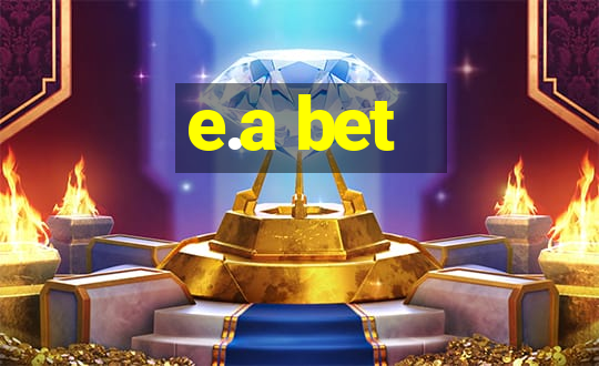 e.a bet