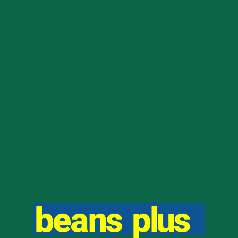 beans plus