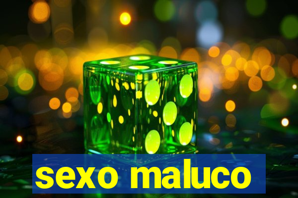 sexo maluco