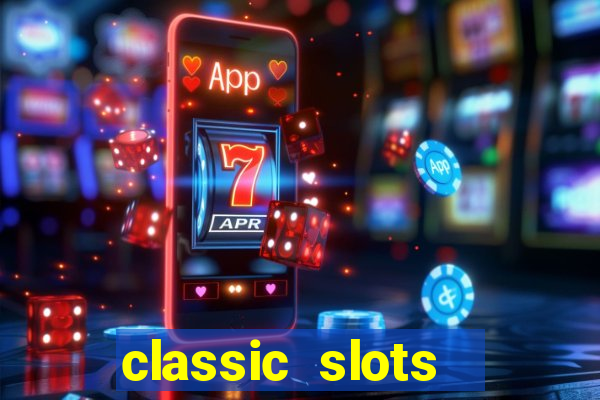 classic slots  legend slots