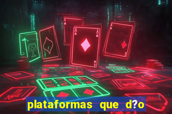 plataformas que d?o b?nus ao se cadastrar