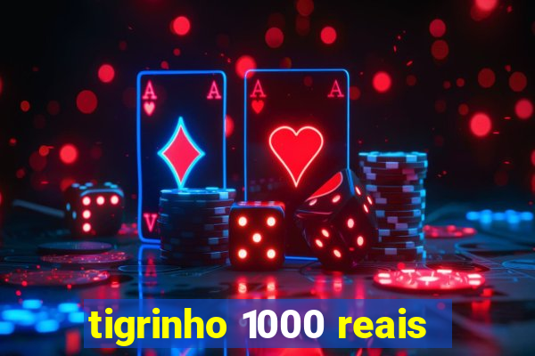 tigrinho 1000 reais