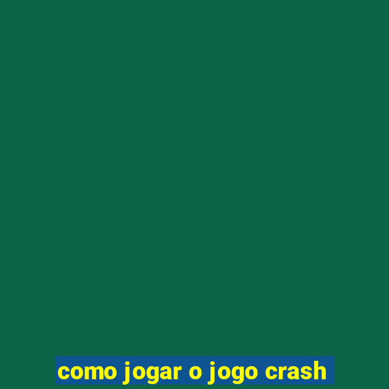 como jogar o jogo crash