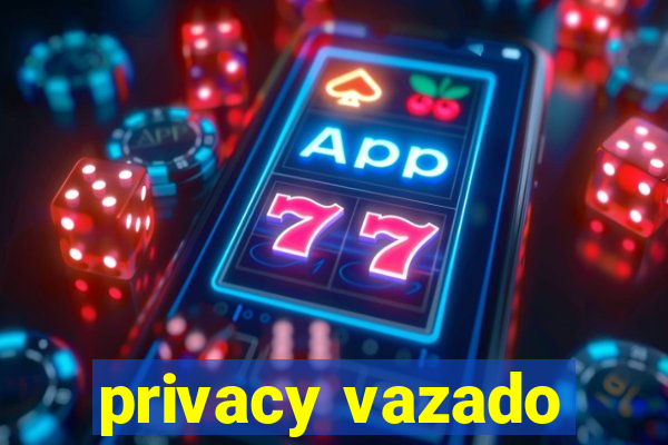 privacy vazado