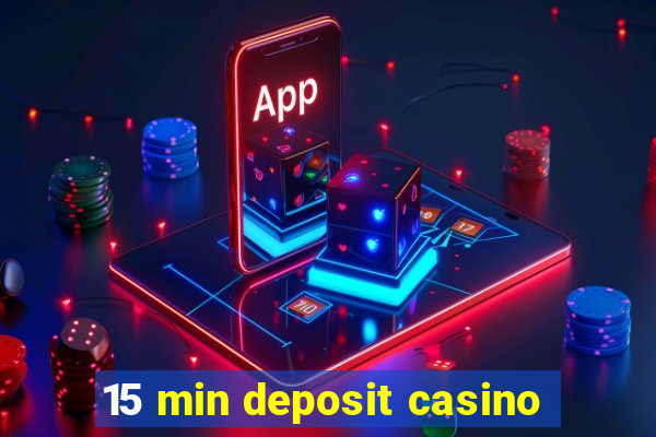 15 min deposit casino