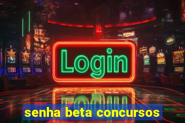 senha beta concursos