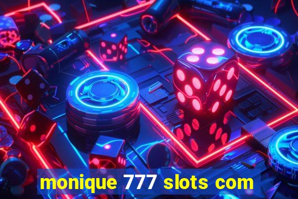 monique 777 slots com