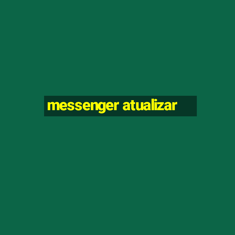 messenger atualizar