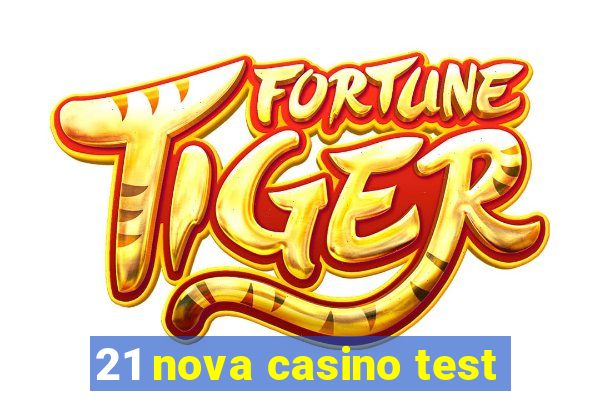 21 nova casino test