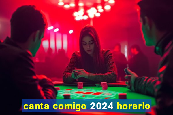 canta comigo 2024 horario