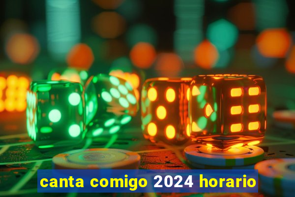 canta comigo 2024 horario