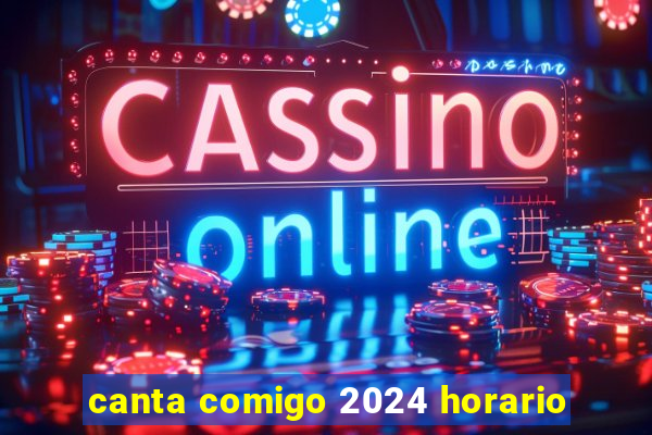 canta comigo 2024 horario