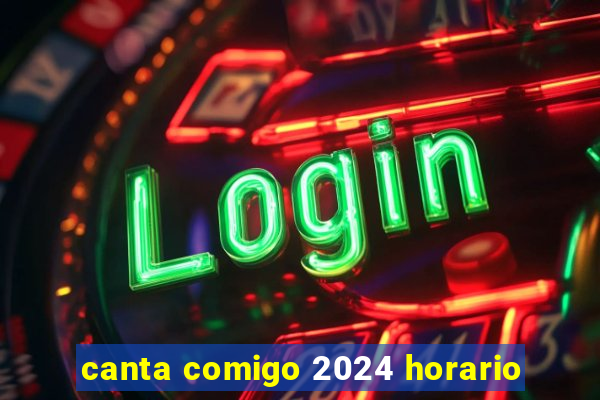 canta comigo 2024 horario