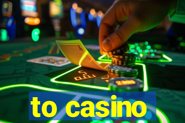 to casino