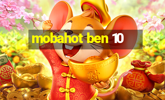 mobahot ben 10