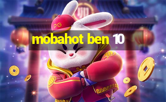 mobahot ben 10