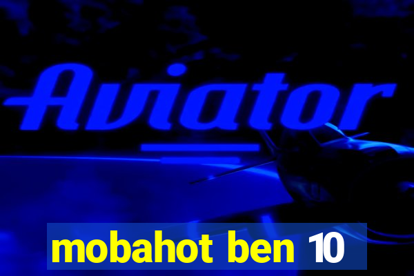 mobahot ben 10