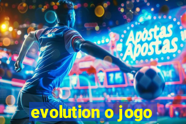 evolution o jogo