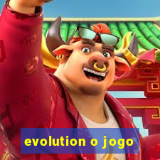 evolution o jogo