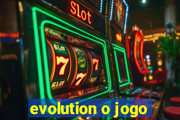 evolution o jogo