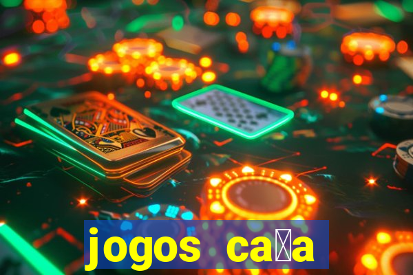 jogos ca莽a n铆queis que paga dinheiro real