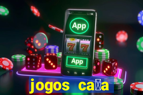 jogos ca莽a n铆queis que paga dinheiro real