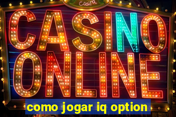 como jogar iq option